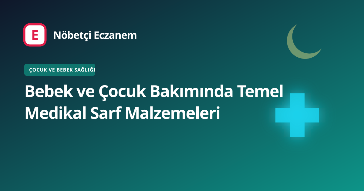Bebek ve Çocuk Bakımında Temel Medikal Sarf Malzemeleri kapak görseli