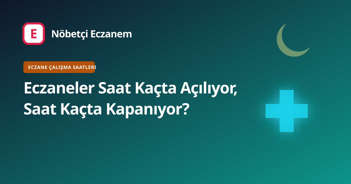 Eczaneler Saat Kaçta Açılıyor, Saat Kaçta Kapanıyor? kapak görseli
