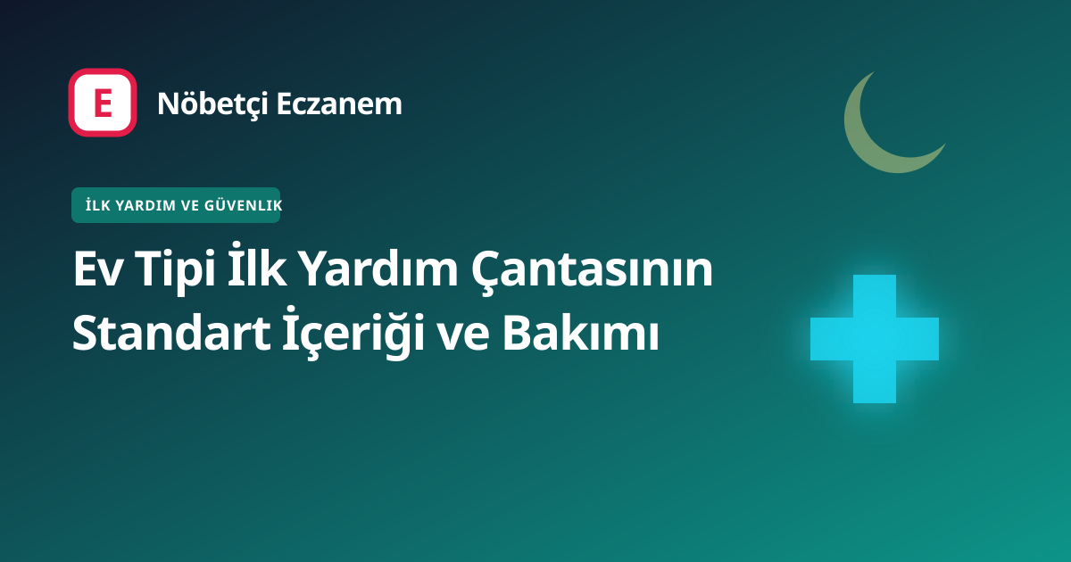 Ev Tipi İlk Yardım Çantasının Standart İçeriği ve Bakımı kapak görseli