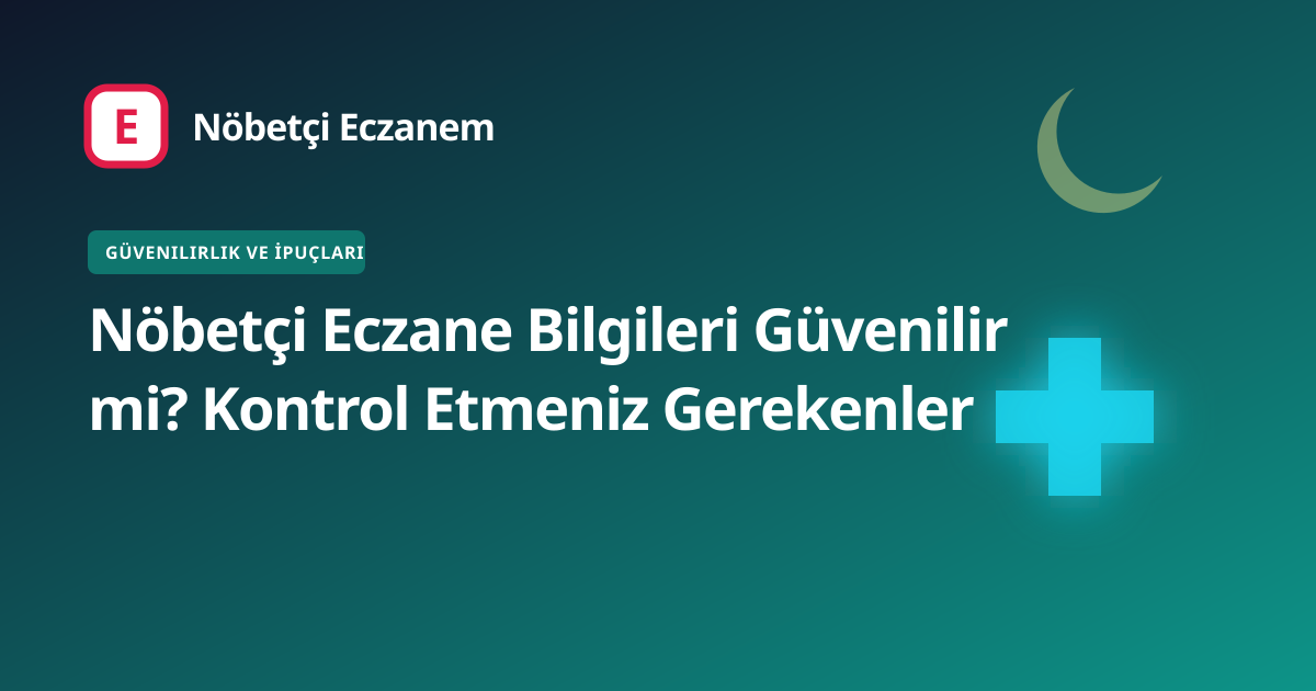 Nöbetçi Eczane Bilgileri Güvenilir mi? Kontrol Etmeniz Gerekenler kapak görseli