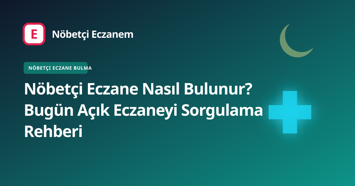 Nöbetçi Eczane Nasıl Bulunur? Bugün Açık Eczaneyi Sorgulama Rehberi kapak görseli