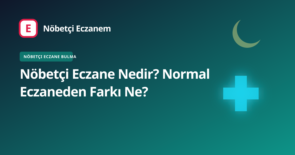 Nöbetçi Eczane Nedir? Normal Eczaneden Farkı Ne? kapak görseli