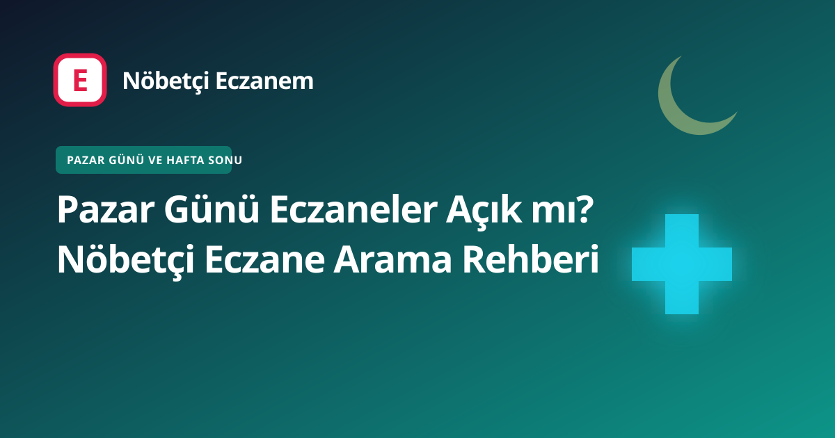 Pazar Günü Eczaneler Açık mı? Nöbetçi Eczane Arama Rehberi kapak görseli