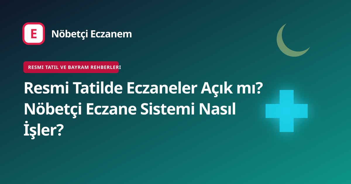 Resmi Tatilde Eczaneler Açık mı? Nöbetçi Eczane Sistemi Nasıl İşler? kapak görseli